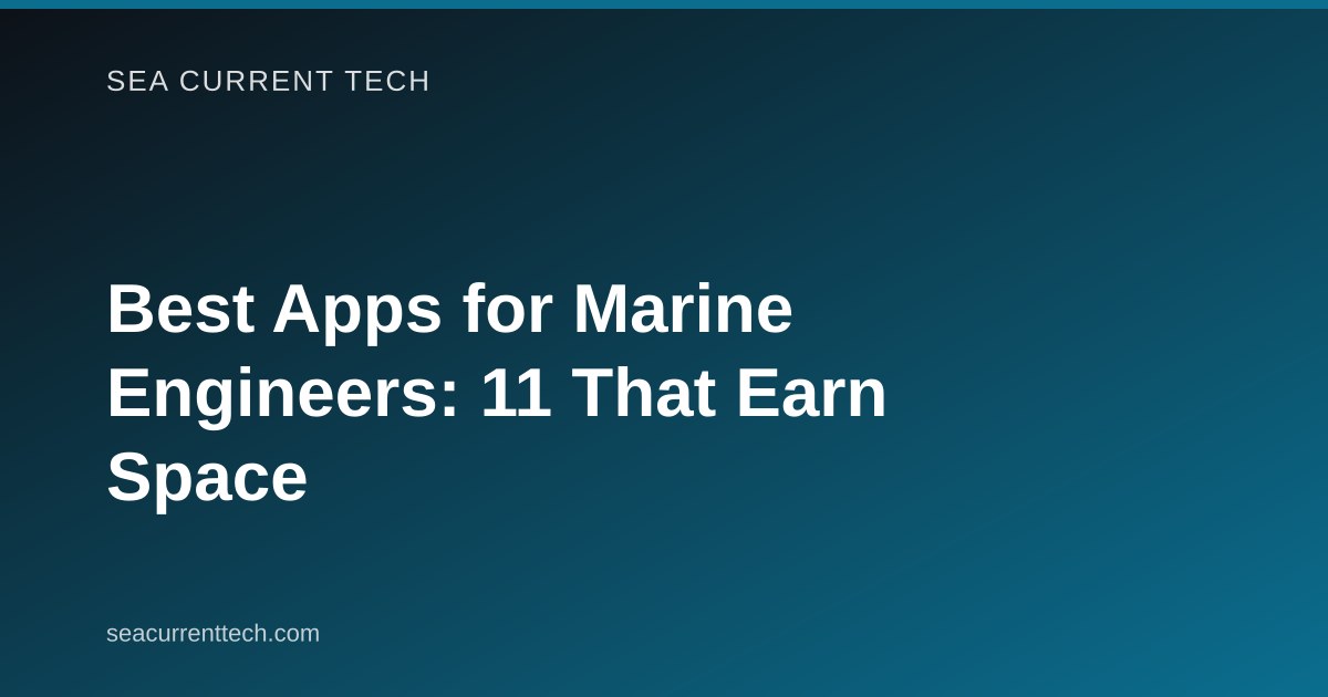 Best Apps for Marine Engineers: Tools for Ship Work