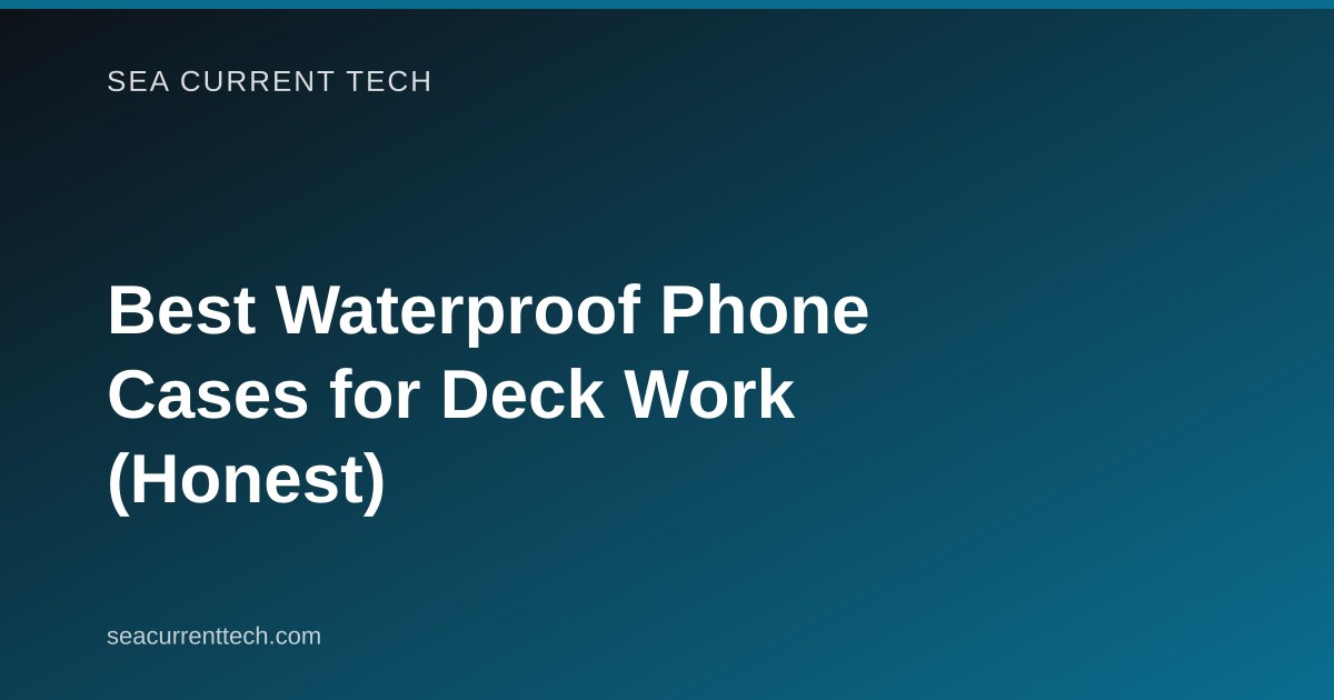Best Waterproof Phone Cases for Deck Work (Honest)
